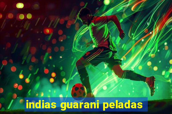 indias guarani peladas